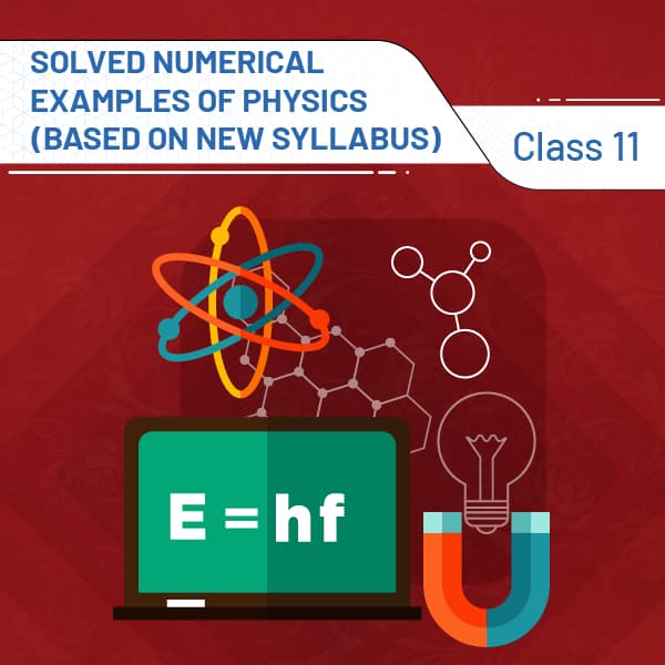 Solved Numerical Examples Of Physics Class 11 (Based On New Syllabus)